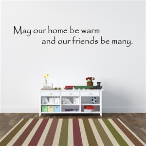 May our home be warm and our friends be many. - Vinyl Wall Decal - Wall Quote - Wall Decor