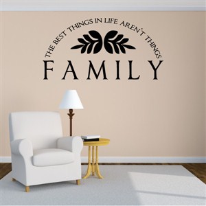 Family The best things in life aren't things - Vinyl Wall Decal - Wall Quote - Wall Decor