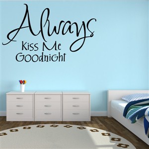 Always kiss me goodnight - Vinyl Wall Decal - Wall Quote - Wall Decor