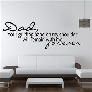 Dad, Your guiding hand on my shoulder will remain with me forever - Vinyl Wall Decal - Wall Quote - Wall Decor