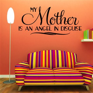 My Mother is an angel in disguise - Vinyl Wall Decal - Wall Quote - Wall Decor