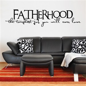 Fatherhood the toughest job you will ever love - Vinyl Wall Decal - Wall Quote - Wall Decor