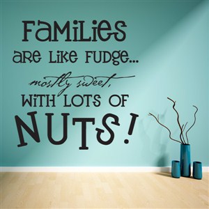 Families are like mudge mostly sweet with lots of nuts - Vinyl Wall Decal - Wall Quote - Wall Decor