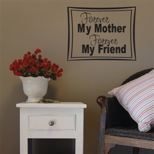 Forever my mother forever my friend - Vinyl Wall Decal - Wall Quote - Wall Decor