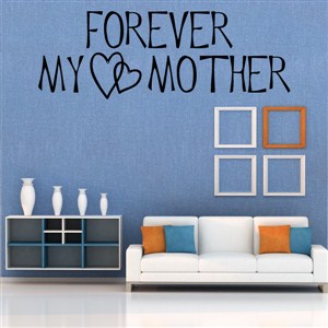 Forever my mother - Vinyl Wall Decal - Wall Quote - Wall Decor