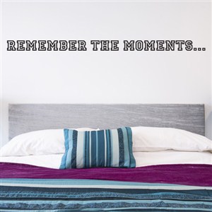 Remember the moments… - Vinyl Wall Decal - Wall Quote - Wall Decor
