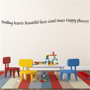 Smiling hearts beautiful faces good times happy places!! - Vinyl Wall Decal - Wall Quote - Wall Decor