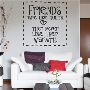 Friends are like quilts. They never lose their warmth. - Vinyl Wall Decal - Wall Quote - Wall Decor