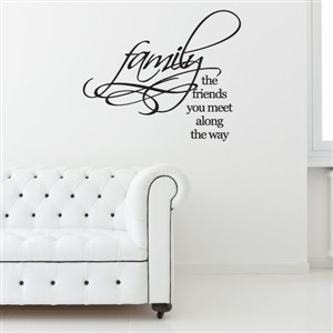Family the friends you meet along the way - Vinyl Wall Decal - Wall Quote - Wall Decor