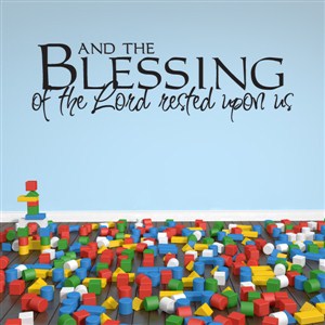 And the blessing of the lord rested upon us - Vinyl Wall Decal - Wall Quote - Wall Decor
