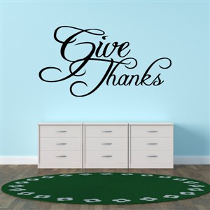 Give Thanks - Vinyl Wall Decal - Wall Quote - Wall Decor