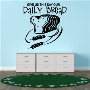 Give us this day our daily bread - Vinyl Wall Decal - Wall Quote - Wall Decor