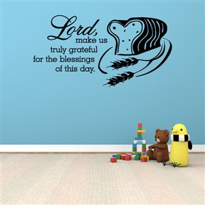 Lord, make us truly grateful for the blessings of this day. - Vinyl Wall Decal - Wall Quote - Wall Decor