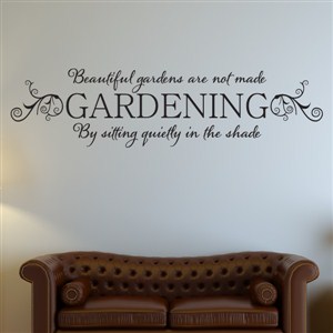 Beautiful gardens are not made by sitting quietly in the shade - Vinyl Wall Decal - Wall Quote - Wall Decor