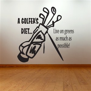 A golfer's diet… live on greens as much as possible! - Vinyl Wall Decal - Wall Quote - Wall Decor