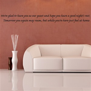 We're glad to have you as our guest and hope you have a good - Vinyl Wall Decal - Wall Quote - Wall Decor