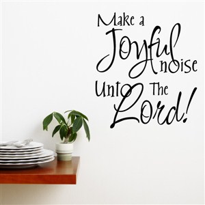 Make a joyful noise unto the Lord! - Vinyl Wall Decal - Wall Quote - Wall Decor