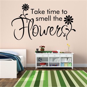 Take time to smell the flowers - Vinyl Wall Decal - Wall Quote - Wall Decor