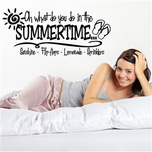 Oh what do you do in the summertime… sunshine - Vinyl Wall Decal - Wall Quote - Wall Decor