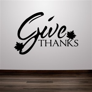 Give thanks - Vinyl Wall Decal - Wall Quote - Wall Decor