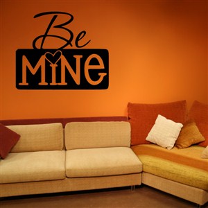 Be Mine - Vinyl Wall Decal - Wall Quote - Wall Decor