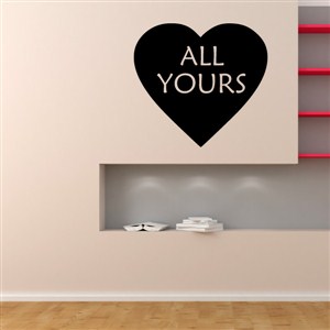 All Yours - Vinyl Wall Decal - Wall Quote - Wall Decor