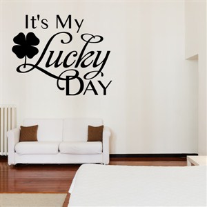 It's my lucky day - Vinyl Wall Decal - Wall Quote - Wall Decor