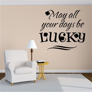 May all your days be lucky - Vinyl Wall Decal - Wall Quote - Wall Decor