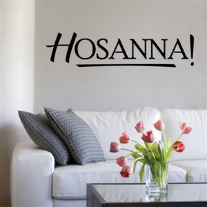 Hosanna! - Vinyl Wall Decal - Wall Quote - Wall Decor