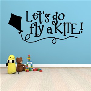 Let's go fly a kite! - Vinyl Wall Decal - Wall Quote - Wall Decor