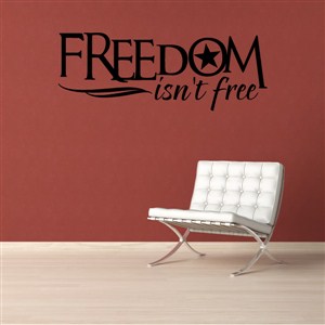 Freedom isn't free - Vinyl Wall Decal - Wall Quote - Wall Decor