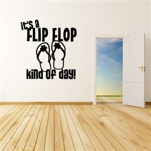 It's a flip flop kind of day! - Vinyl Wall Decal - Wall Quote - Wall Decor
