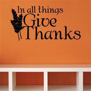 In all things Give Thanks - Vinyl Wall Decal - Wall Quote - Wall Decor