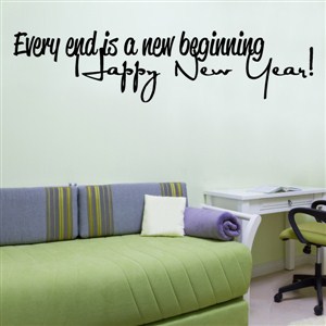Every end is a new beginning Happy New Year! - Vinyl Wall Decal - Wall Quote - Wall Decor