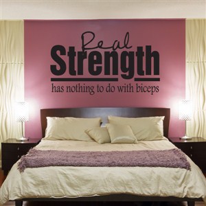 Real strength has nothing to do with biceps - Vinyl Wall Decal - Wall Quote - Wall Decor