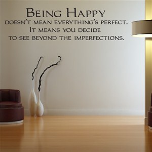Being happy doesn’t mean everything's perfect. It means - Vinyl Wall Decal - Wall Quote - Wall Decor