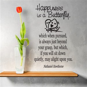 Happiness is a butterfly. Which when pursued, is always - Nathaniel Hawthorne - Vinyl Wall Decal - Wall Quote - Wall Decor