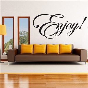 Enjoy! - Vinyl Wall Decal - Wall Quote - Wall Decor
