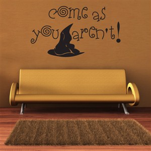 come as you aren't! - Vinyl Wall Decal - Wall Quote - Wall Decor