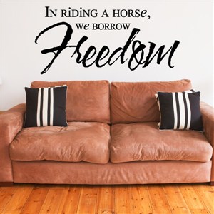 In riding a horse, we borrow freedom - Vinyl Wall Decal - Wall Quote - Wall Decor