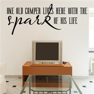 One old camper lives here with the spark of his life - Vinyl Wall Decal - Wall Quote - Wall Decor