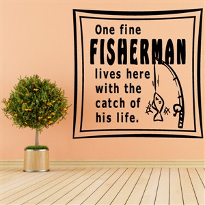 One fine fisherman lives here with the catch of his life. - Vinyl Wall Decal - Wall Quote - Wall Decor
