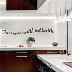 There is no wealth but health. - Vinyl Wall Decal - Wall Quote - Wall Decor