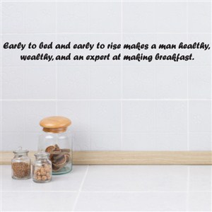 Early to bed and early to rise makes a man healthy, wealthy - Vinyl Wall Decal - Wall Quote - Wall Decor