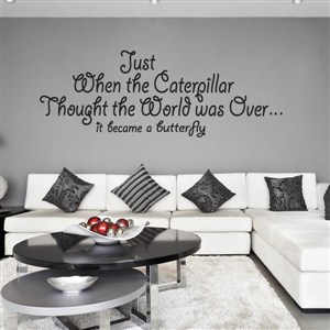 just when the caterpillar thought the world was over, it became a butterfly - Vinyl Wall Decal - Wall Quote - Wall Decor