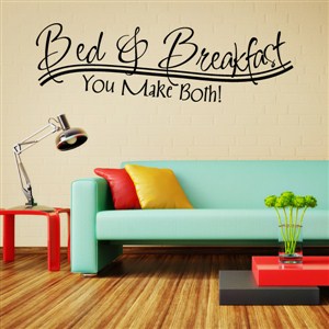Bed & Breakfast You make both! - Vinyl Wall Decal - Wall Quote - Wall Decor
