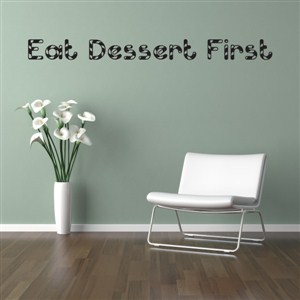 Eat dessert first - Vinyl Wall Decal - Wall Quote - Wall Decor