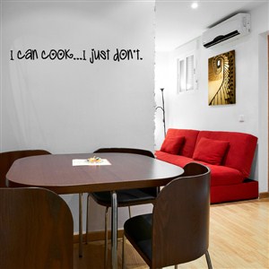 I can cook … I just don't - Vinyl Wall Decal - Wall Quote - Wall Decor