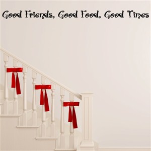 Good friends, Good food, Good Times - Vinyl Wall Decal - Wall Quote - Wall Decor