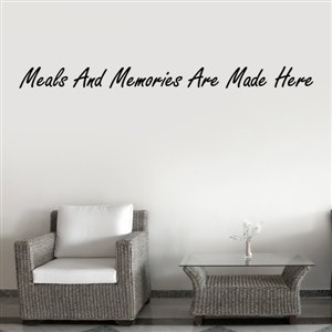 Meals and memories are made here - Vinyl Wall Decal - Wall Quote - Wall Decor